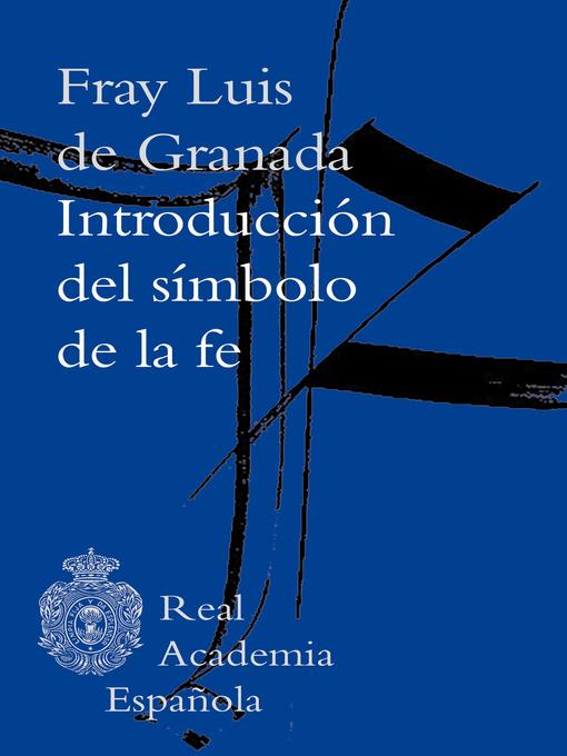 Title details for Introducción del símbolo de la fe by Fray Luis de Granada - Available